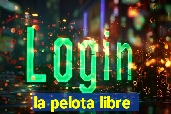 la pelota libre